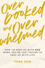 Overbooked and Overwhelmed : How to Keep Up with God When Yo